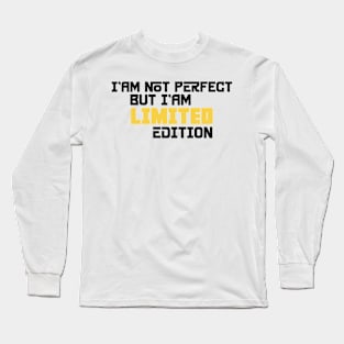 I am not perfect but i'am limited edition Long Sleeve T-Shirt